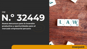 Ley N.º 32449: Nueva estructura para la inversión productiva y oportunidades para el mercado empresarial peruano